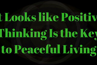 It Looks like Positive Thinking Is the Key to Peaceful Living