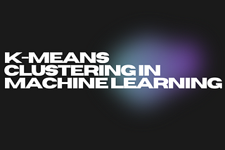 K-Means Clustering in Machine Learning