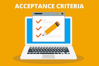 Acceptance criteria, the most important part of the Scrum Story