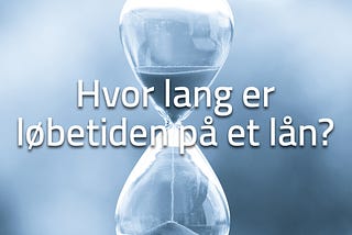 Hvor lang er løbetiden på et lån?