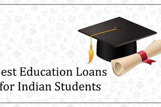 Best Education Loans for Indian Students: