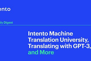 February 2023: Intento Machine Translation University, Using GPT-3 to Translate, and More