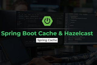 Spring Boot Cache with Hazelcast