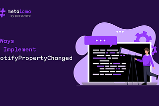 4 Ways to Implement INotifyPropertyChanged