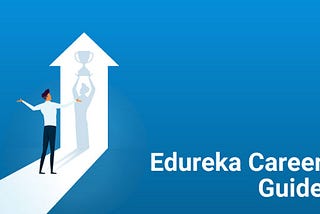 Edureka Career Guide - A Roadmap To Top Technology Jobs