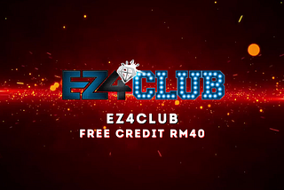 EZ4CLUB | Claim EZ4CLUB Free Credit RM40