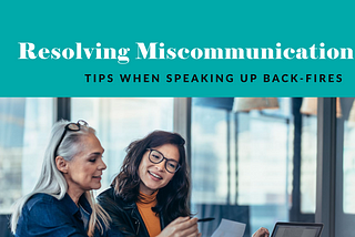 When Speaking Up Fails: How to Resolve Miscommunication In The Workplace