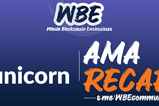 AMA RECAP — Whale Blockchain Enthusiast with Bunicorn