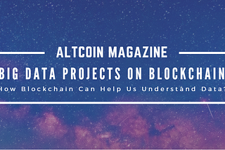 Big Data Projects on Blockchain: The Endless Solutions Blockchain Brings To Data Science