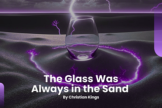 The Glass Was Always in the Sand