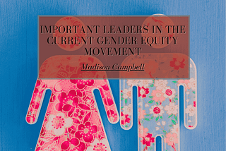 Important Leaders In The Current Gender Equity Movement