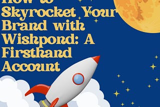 How to Skyrocket Your Brand with Wishpond: A Firsthand Account