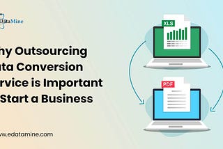 Why Outsourcing Data Conversion Service is Important to Start a Business