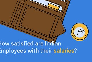 How satisfied are Indian Employees with their salaries?