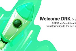 Welcome DRK V2 — DRK Chain’s outstanding transformation to the new era!