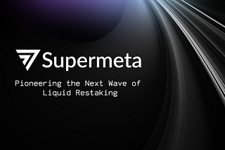 Supermeta Unveiled: Pioneering the Next Wave of Liquid Restaking in DeFi