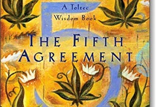 Review of “The Fifth Agreement” by Don Miguel Ruiz and Don Jose Ruiz