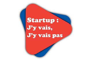 Startup : J’y vais, J’y vais pas — Le guide du parfait Business Angel