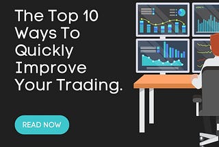 TRADING LESSON — The Top 10 Ways To Quickly Improve Your Trading