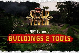 Gold Fever: Non-Fungible Tokens (NFTs)- Series 2: Buildings and Tools