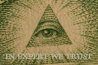 “In Experts We Trust” …or should we?