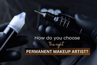 How do you choose the right permanent makeup artist?