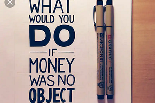 IF MONEY WAS NO OBJECT