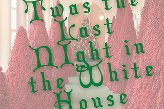 Twas the Last Night in the White House