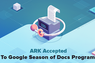 ARK Among Top 50 Projects in Google Season of Docs Program