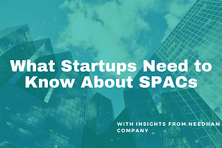 What Startups Need to Know About SPACs