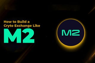 How to Build a Cryptocurrency Exchange Like M2?