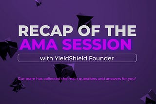 Recap of the AMA session with YieldShield Founder.