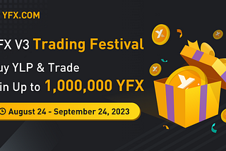 YFX V3 Trading Festival is here. Buy YLP & trade on YFX to win up to 1,000,000 YFX!