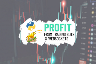 How To Utilize WebSockets In Creating A Profitable Trading Bot - With Python