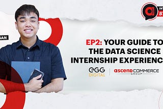 Ascend Intern Stories: Ep 2 — Your Guide to the Data Science Internship Experience at EGG Digital