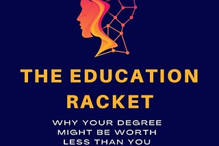 The Education Racket: Why Your Degree Might be Worth Less Than You Think