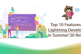 Top 10 Features for Salesforce Lightning Developers in Summer’20 Release #BeReleaseReady