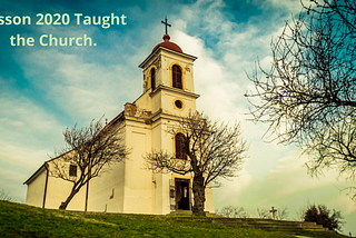 What 2020 Taught Christians and the Church