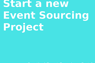 Start a new project with an Event Sourcing Architecture
