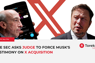 The SEC asks Judge to force Musk’s testimony on X acquisition — 17th November 2023