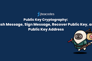 Public Key Cryptography: Hash Message, Sign Message, Recover Public Key, and Public Key Address