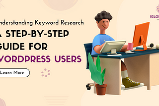 Understanding Keyword Research: A Step-by-Step Guide for WordPress Users
