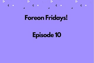 Foreon Fridays: Episode 10 (Happy New Year 2025)🎉