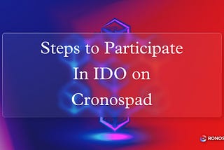 Steps To Participate in IDO on Cronospad