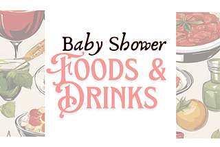 Easy and Delicious Foods & Drinks for Your Baby Shower in America!