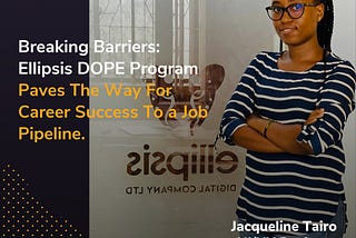 Breaking Barriers: Ellipsis DOPE Program Paves The Way For Career Success To a Job Pipeline.