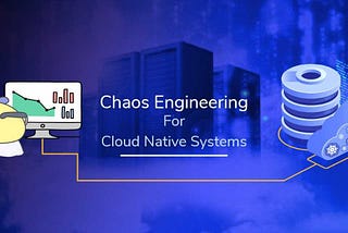 Chaos Engineering for cloud-native systems