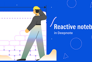Reactive notebooks in Deepnote