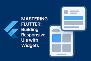 Mastering Flutter: Building Responsive UIs withWidgets.