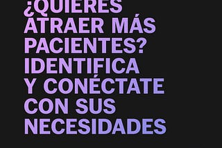 Identifica y conéctate con las necesidades de tus pacientes.